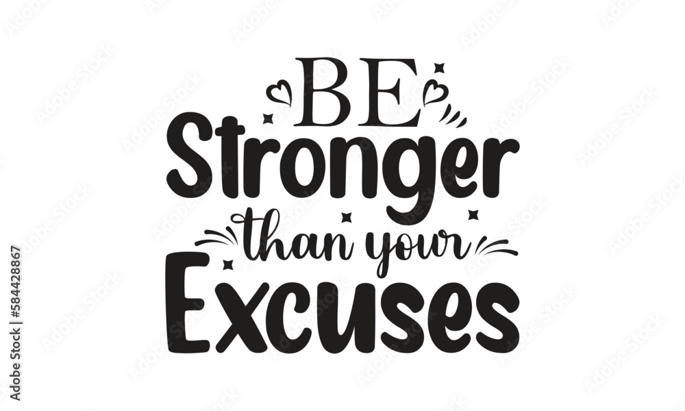 be stronger than your excuses, T-Shirt Design, Mug Design. be stronger than your excuses, T-Shirt Design, Mug Design.
