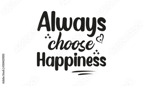 always choose happiness, 
T-Shirt Design, Mug Design.