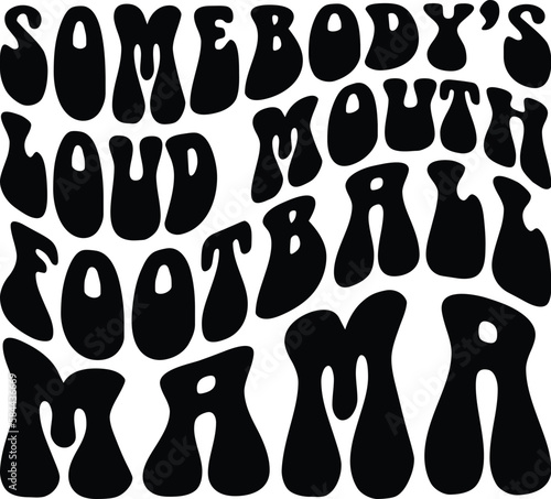 Somebody's loud mouth football mama svg,Retro Wavy Text SVG,Sports Mom,Groovy Sublimation Design,Football Funny Melting,Football Sublimation,Football Mom Shirt 