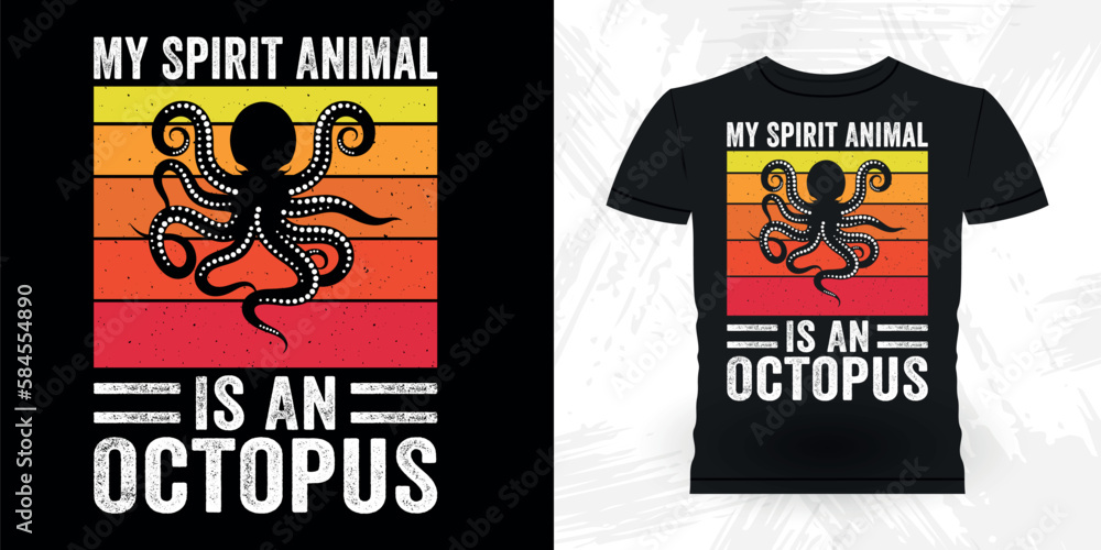 My Spirit Animal Is An Octopus Funny Sea Animal Lover Retro Vintage Octopus T-shirt Design My Spirit Animal Is An Octopus Funny Sea Animal Lover Retro Vintage Octopus T-shirt Design