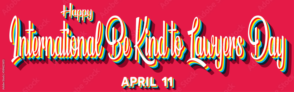 Happy International Be Kind to Lawyers Day, April 11. Calendar of April Retro Text Effect, Vector design Happy International Be Kind to Lawyers Day, April 11. Calendar of April Retro Text Effect, Vector design