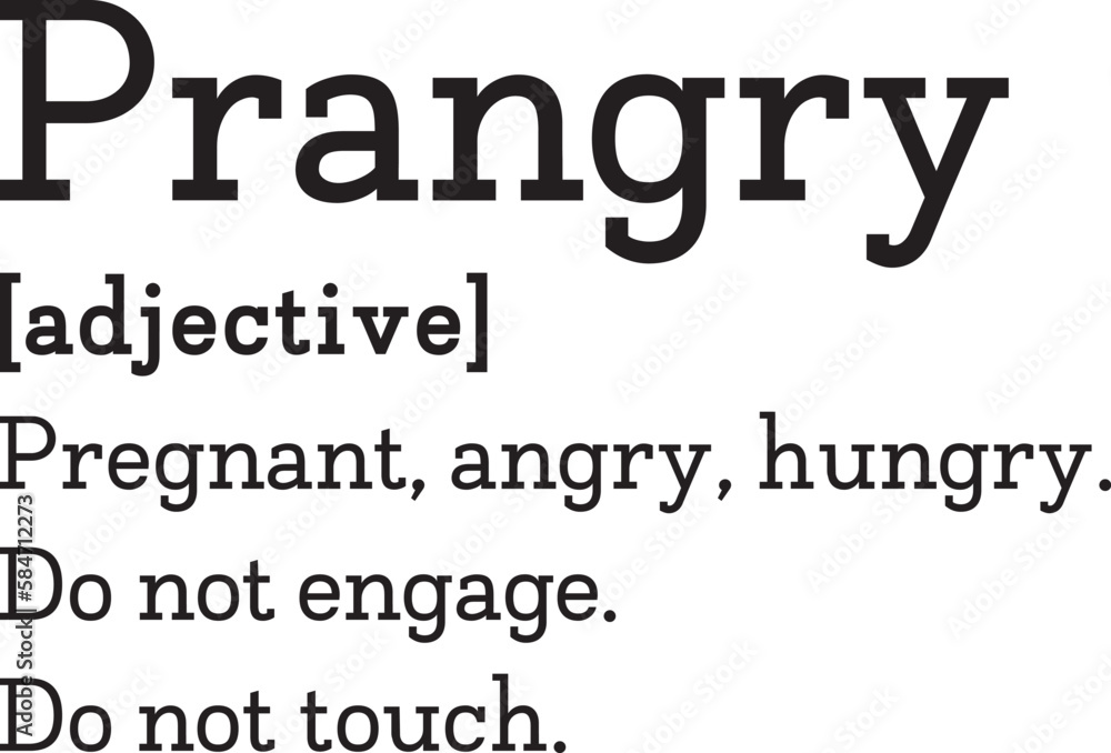 Prangry Definition, Prangry (adjective) Pregnant, angry, hungry. Do not