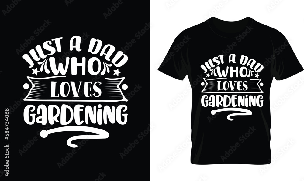 Just a dad who loves gardening. Gardening Shirts. Funny Gardening Shirt. Gardening Lover Shirt. Gardening Smiley Face T-Shirt. Gardening Addiction Shirt. Typographic T Shirt Vector. Typography T Shirt
