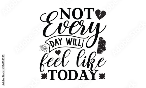 Not every day will feel like today- Mental Health t shirts design  Isolated on white background  svg Files for Cutting Cricut and Silhouette  EPS 10