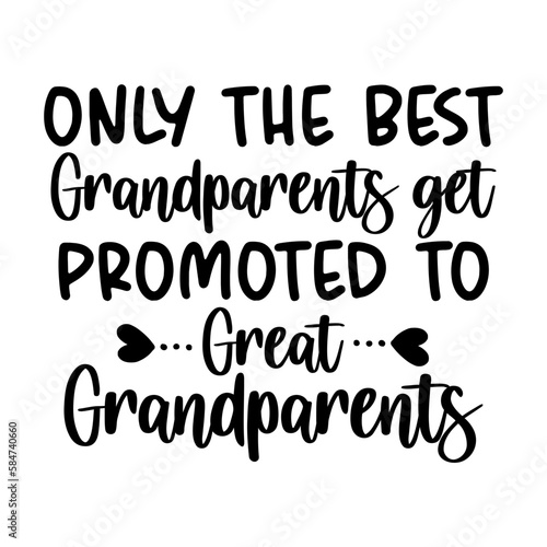 Only the Best Grandparents get promoted to Great Grandparents