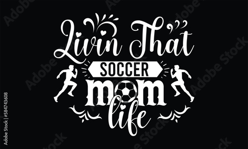 Livin That Soccer Mom Life   typography Svg Cut File 