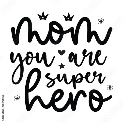 mom you are super hero -Mother's Day T-shirt And SVG Design, Vector File, can you download.