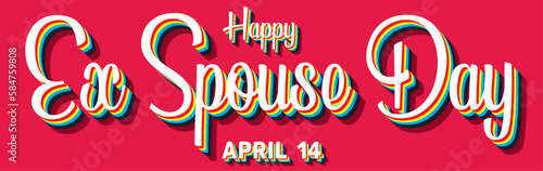 Happy Ex Spouse Day, April 14. Calendar of April Retro Text Effect, Vector design