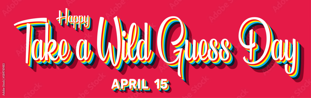 Happy Take a Wild Guess Day, April 15. Calendar of April Retro Text Effect, Vector design Happy Take a Wild Guess Day, April 15. Calendar of April Retro Text Effect, Vector design