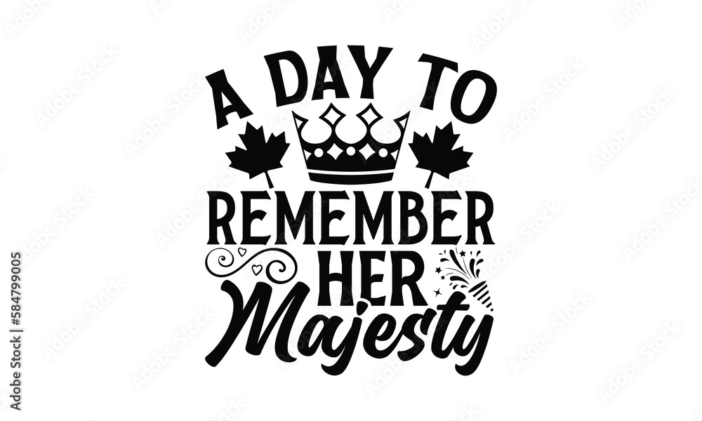 A Day To Remember Her Majesty - Victoria Day T-Shirt Design, Modern calligraphy, Cut Files for Cricut Svg, Typography Vector for poster, banner,flyer and mug.