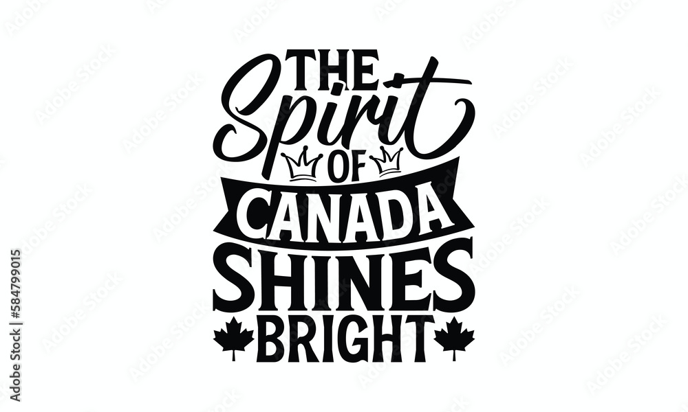 Obraz premium The Spirit Of Canada Shines Bright - Victoria Day T-Shirt Design, Modern calligraphy, Cut Files for Cricut Svg, Typography Vector for poster, banner,flyer and mug.