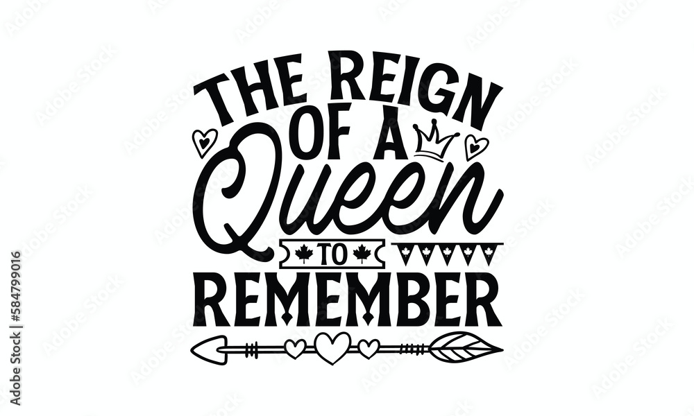 The Reign Of A Queen To Remember - Victoria Day T-Shirt Design, Modern calligraphy, Cut Files for Cricut Svg, Typography Vector for poster, banner,flyer and mug.