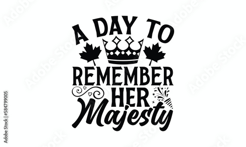 A Day To Remember Her Majesty - Victoria Day T-Shirt Design  Modern calligraphy  Cut Files for Cricut Svg  Typography Vector for poster  banner flyer and mug.