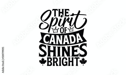 The Spirit Of Canada Shines Bright - Victoria Day T-Shirt Design, Modern calligraphy, Cut Files for Cricut Svg, Typography Vector for poster, banner,flyer and mug.