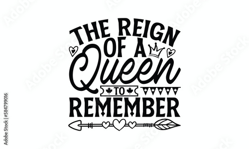 The Reign Of A Queen To Remember - Victoria Day T-Shirt Design  Modern calligraphy  Cut Files for Cricut Svg  Typography Vector for poster  banner flyer and mug.