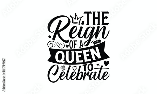 The Reign Of A Queen To Celebrate - Victoria Day T-Shirt Design, typography vector, svg files for Cutting, bag, cups, card, prints and posters.