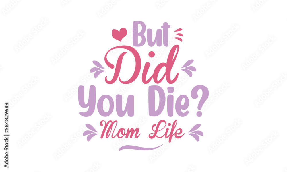 But Did You Die Mom Life, T-Shirt Design, Mug Design.
