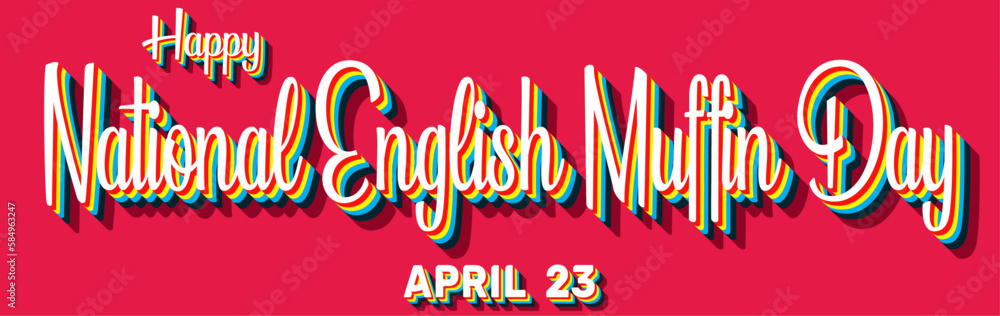 Happy National English Muffin Day, April 23. Calendar of April Retro Text Effect, Vector design Happy National English Muffin Day, April 23. Calendar of April Retro Text Effect, Vector design
