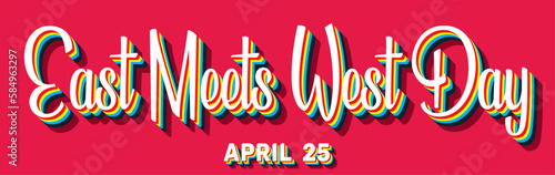 Happy East Meets West Day, April 25. Calendar of April Retro Text Effect, Vector design