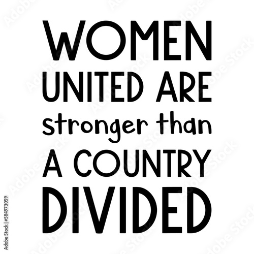  Women united are stronger than a country divided. Vector Quote

