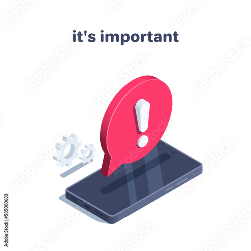 isometric vector illustration isolated on white background, red text bubble with exclamation sign over smartphone screen, it's important