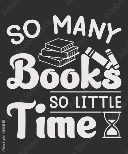 So Many Books So Little Time Vector t-shirt Design. Perfect for Book Lovers and Bookworms