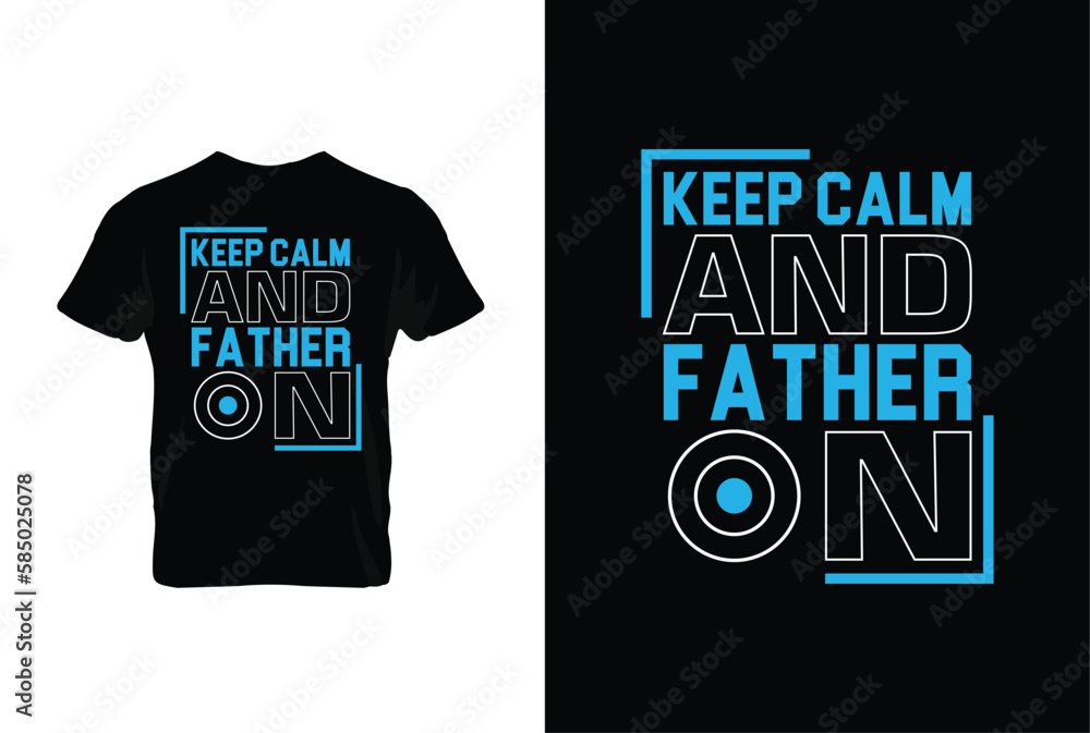“Keep Calm And Father On” typography vector father’s quote t-shirt design