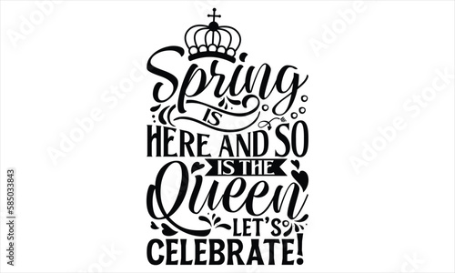 Spring Is Here And So Is The Queen, Let’s Celebrate! - Victoria Day T Shirt Design, Vintage style, used for poster svg cut file, svg file, poster, banner, flyer and mug.