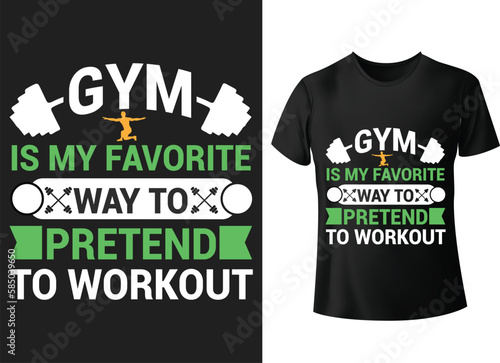 Gym is my favorite way to pretend to workout t shirt design