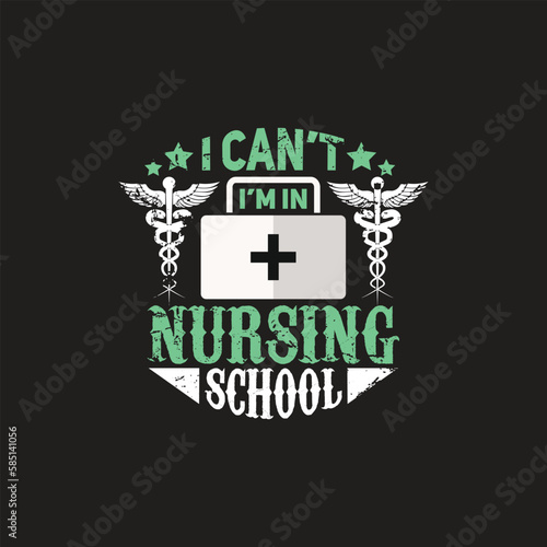 I can't i'm in nursing school - Nurse t shirt design vector.