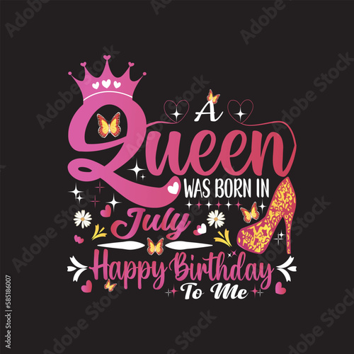 A Queen Was Born In July Happy Birthday To Me Eps