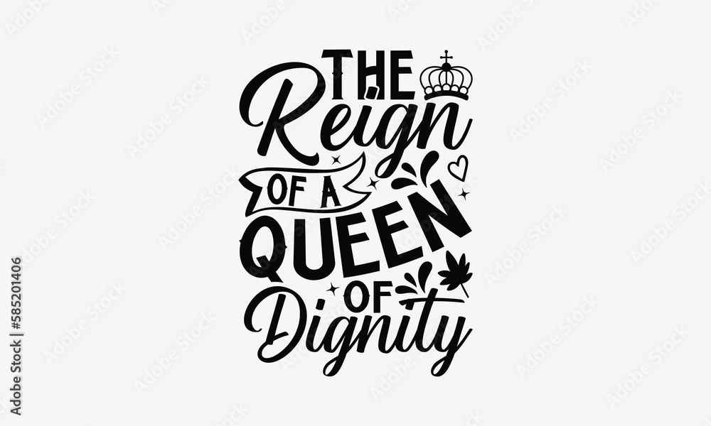 The Reign Of A Queen Of Dignity - Victoria Day T-Shirt Design, Vector illustration with hand-drawn lettering, typography vector,Modern, simple, lettering and white background, EPS 10. The Reign Of A Queen Of Dignity - Victoria Day T-Shirt Design, Vector illustration with hand-drawn lettering, typography vector,Modern, simple, lettering and white background, EPS 10.