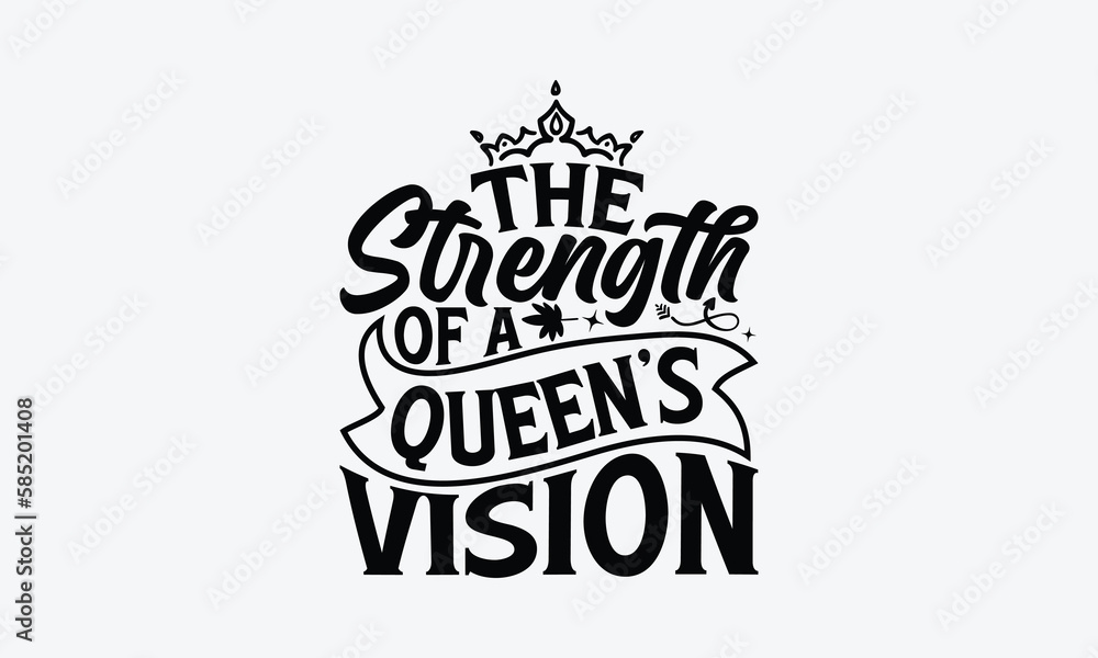 The Strength Of A Queen’s Vision - Victoria Day T-Shirt Design, Modern calligraphy, Cut Files for Cricut Svg, Typography Vector for poster, banner,flyer and mug.