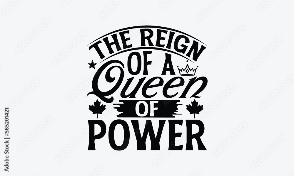The Reign Of A Queen Of Power - Victoria Day T-Shirt Design, Vector illustration with hand-drawn lettering, typography vector,Modern, simple, lettering and white background, EPS 10.