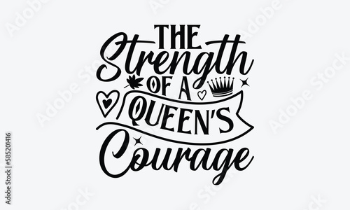 The Strength Of A Queen   s Courage - Victoria Day T-Shirt Design  Hand lettering illustration for your design  Cut Files for Cricut Svg  Digital Download  EPS 10.