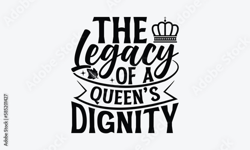 The Legacy Of A Queen’s Dignity - Victoria Day T-Shirt Design, typography vector, svg files for Cutting, bag, cups, card, prints and posters.