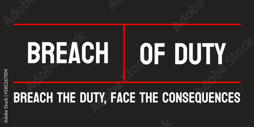 Breach of Duty - Failure to fulfill a legal obligation.