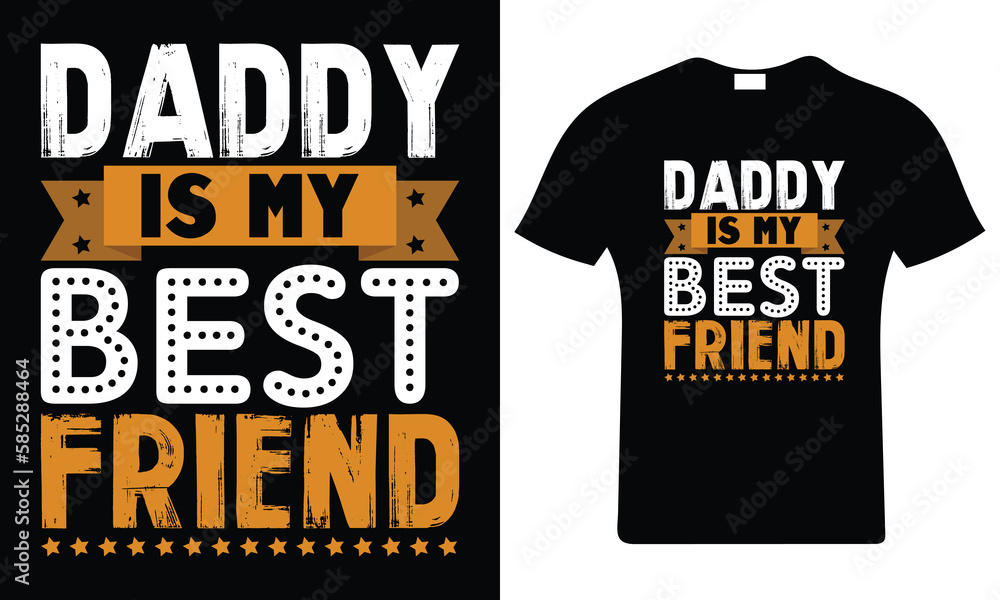 Daddy is my best friend. Happy father's day t-shirt. Dad t shirt vector. Fatherhood gift shirt design. Daddy is my best friend. Happy father's day t-shirt. Dad t shirt vector. Fatherhood gift shirt design.