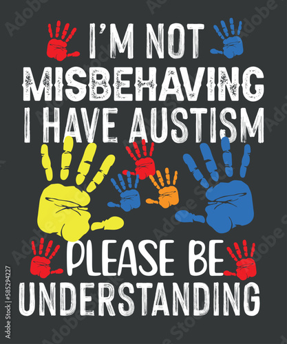 I'm Not MisbeHaving I Have Autism colorful Autism hand vector T-shirt design eps, I'm Not MisbeHaving I Have Autism ,  Autism, colorful, Autism hand, vector T-shirt design,Autism Awareness,Puzzle 