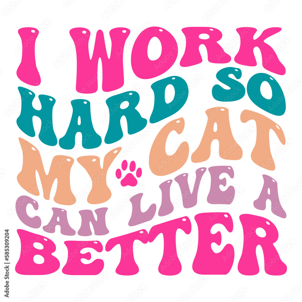 I work hard so my cat can live a better svg I work hard so my cat can live a better svg