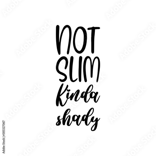 not slim kinda shady black letters quote