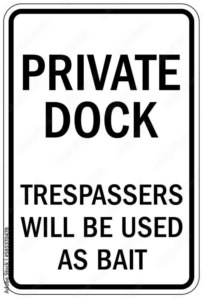 Dock warning sign and label private doc, trespassers will be used as bait