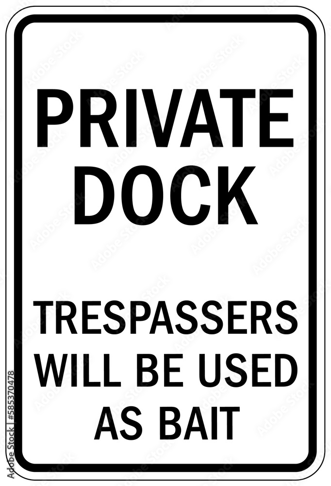 Dock warning sign and label private doc, trespassers will be used as bait Dock warning sign and label private doc, trespassers will be used as bait