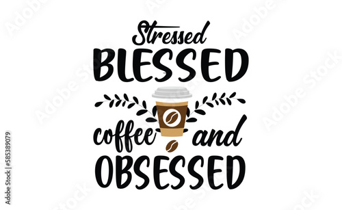 stressed blessed and coffee obsessed