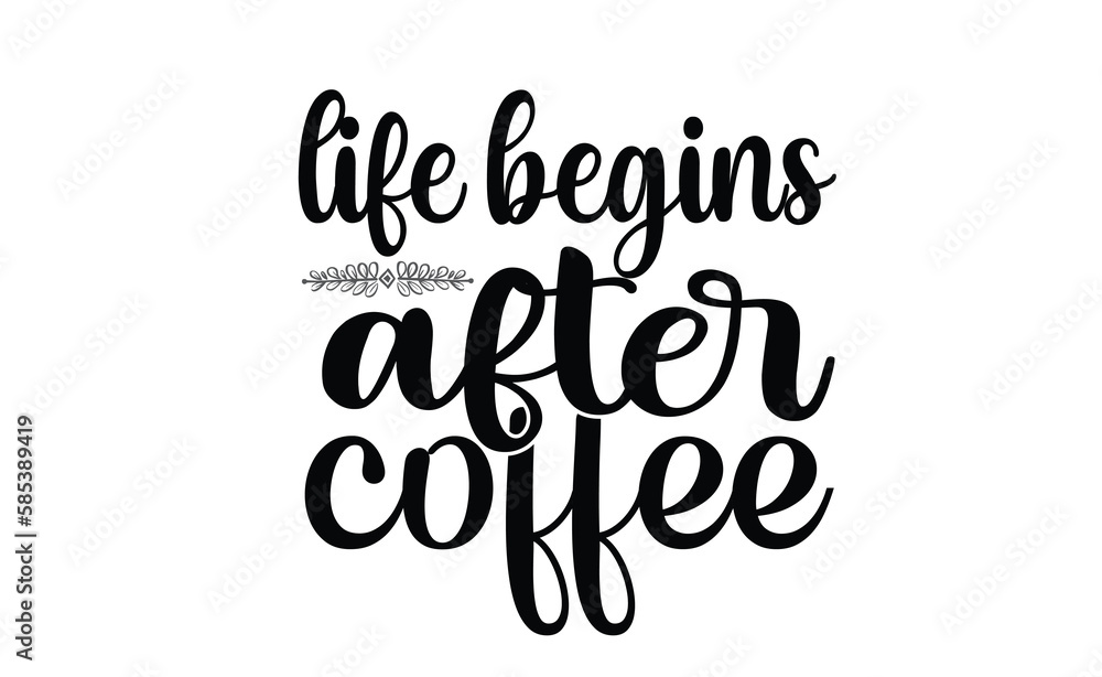 life begins after coffee life begins after coffee