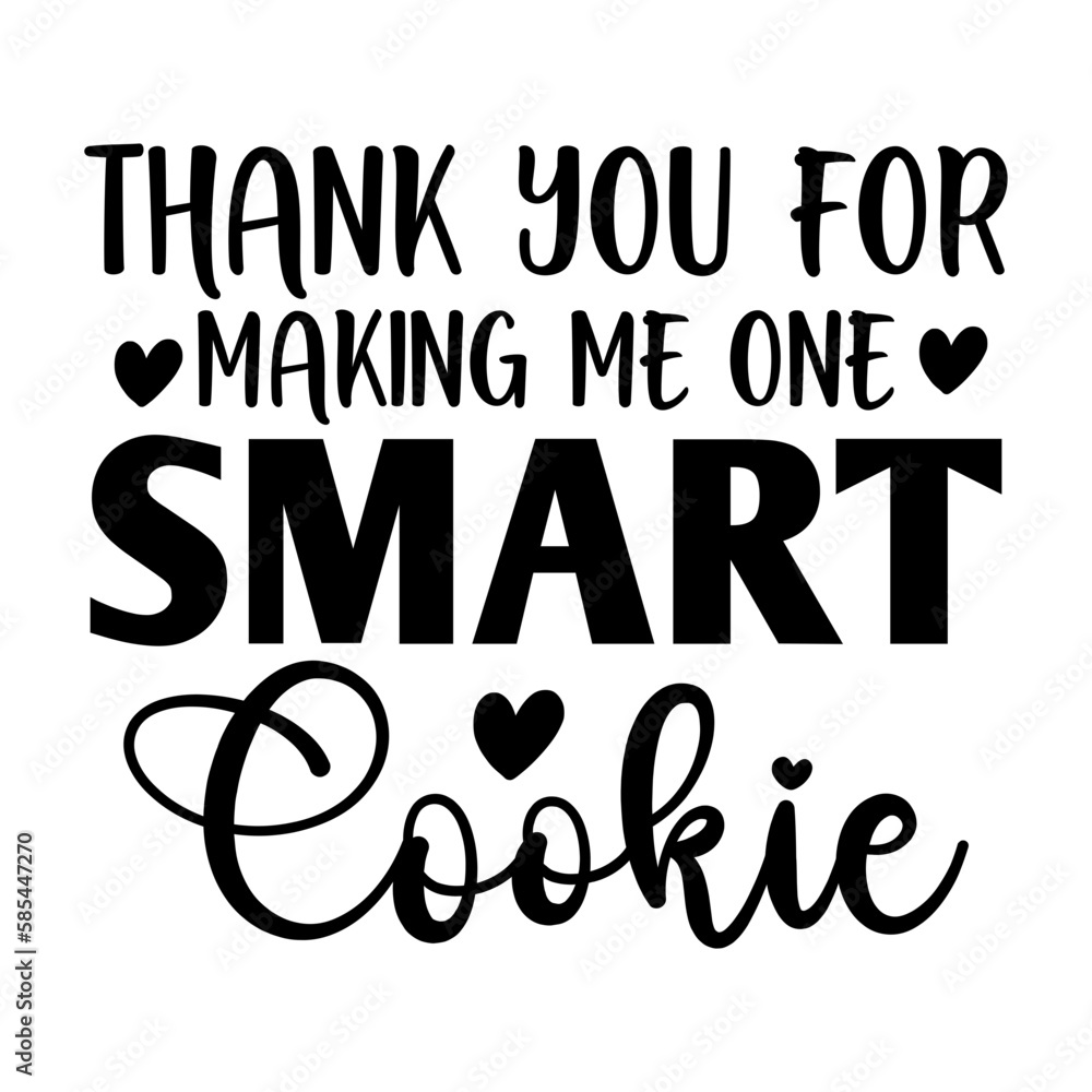 Thank You For Making Me One Smart Cookie
