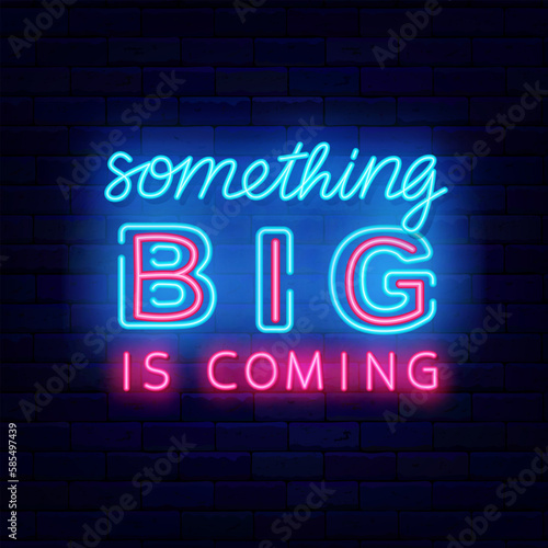 Something big is coming neon emblem. Special offer label. Marketing sale and party invitation. Vector illustration