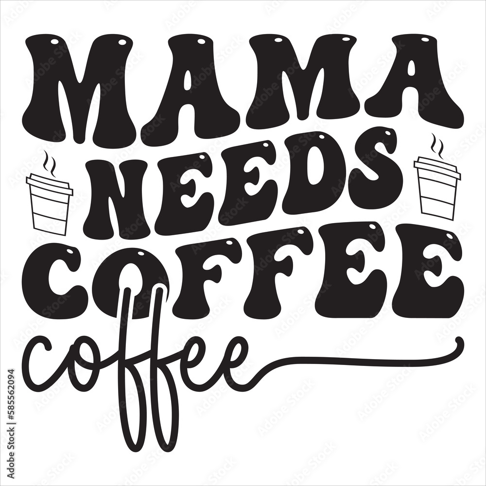 Mama Needs Coffee  t-shirt design best selling funny t-shirt design typography creative custom, and t-shirt design.