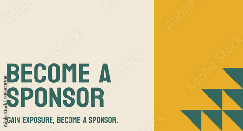 Become A Sponsor: Support a cause or event through financial backing.