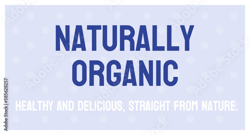 Naturally Organic - Products free from synthetic additives.